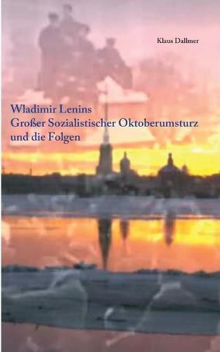 Cover image for Wladimir Lenins Grosser Sozialistischer Oktoberumsturz und die Folgen