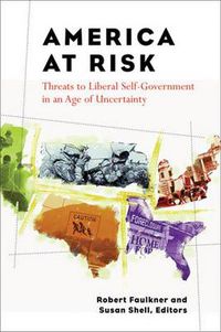 Cover image for America at Risk: Threats to Liberal Self-government in an Age of Uncertainty