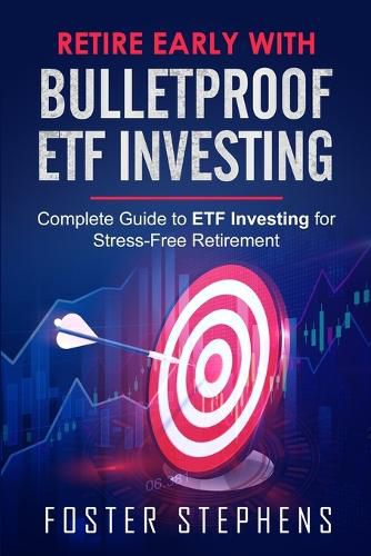 Cover image for Retire Early with Bulletproof Etf Investing: Complete Guide to ETF Investing for Stress-Free Retirement