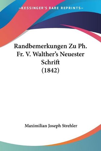 Cover image for Randbemerkungen Zu PH. Fr. V. Walther's Neuester Schrift (1842)