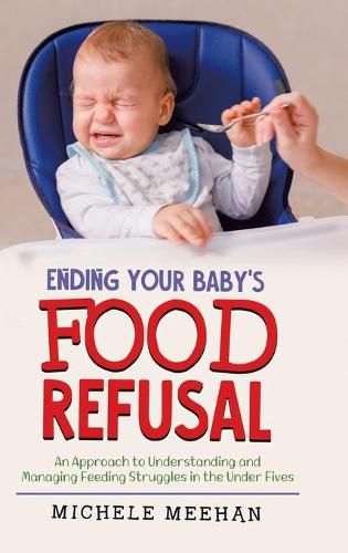 Ending Your Baby's Food Refusal: An Approach To Understanding And ...