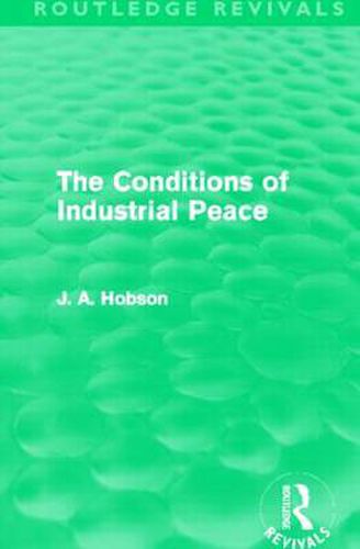 Cover image for The Conditions of Industrial Peace (Routledge Revivals)