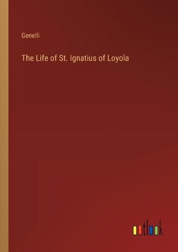 Cover image for The Life of St. Ignatius of Loyola