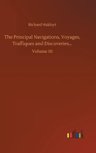 Cover image for The Principal Navigations, Voyages, Traffiques and Discoveries...: Volume 10