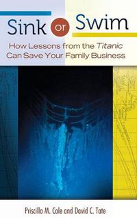 Cover image for Sink or Swim: How Lessons from the Titanic Can Save Your Family Business