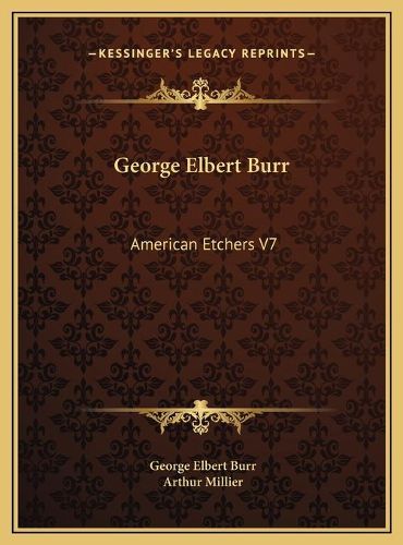 George Elbert Burr George Elbert Burr: American Etchers V7 American Etchers V7