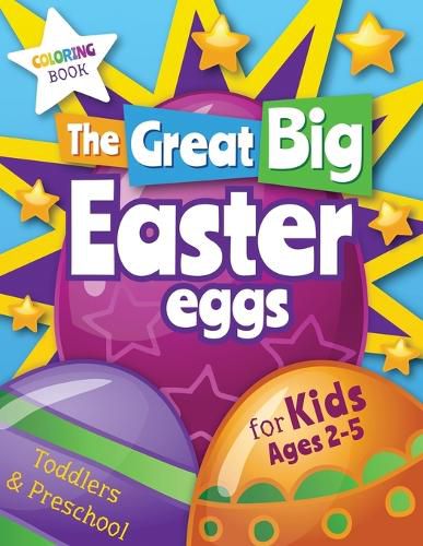 Cover image for The Great Big Easter Eggs: Coloring Book for Kids Ages 2-5 Toddlers&Preschool. Big Coloring Eggs for Little Hands!