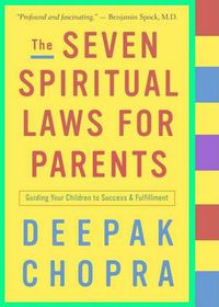 Cover image for The Seven Spiritual Laws for Parents: Guiding Your Children to Success and Fulfillment