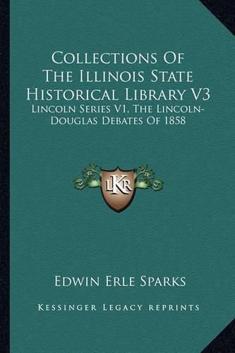 Cover image for Collections of the Illinois State Historical Library V3: Lincoln Series V1, the Lincoln-Douglas Debates of 1858