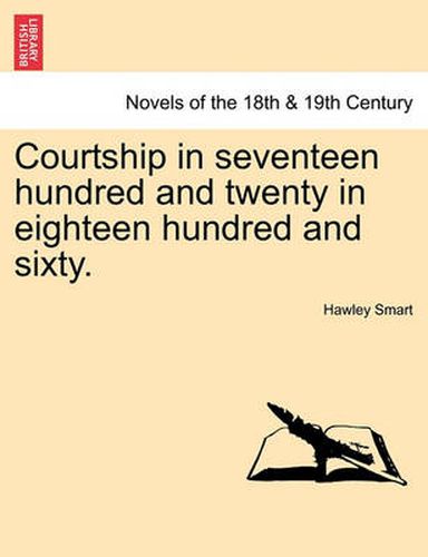 Cover image for Courtship in Seventeen Hundred and Twenty in Eighteen Hundred and Sixty.