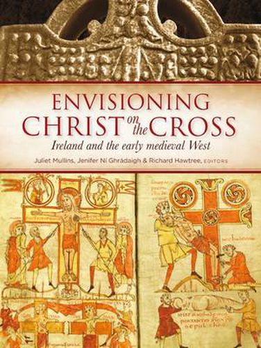 Envisioning Christ on the Cross: Ireland and the Early Medieval West