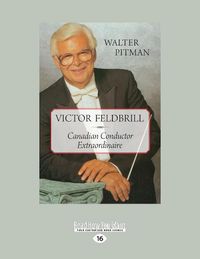 Cover image for Victor Feldbrill: Canadian Conductor Extraordinaire