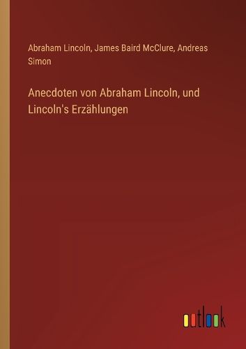 Cover image for Anecdoten von Abraham Lincoln, und Lincoln's Erzaehlungen