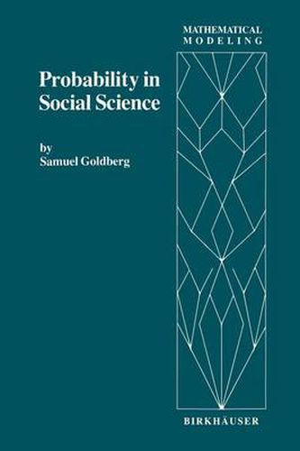 Cover image for Probability in Social Science: Seven Expository Units Illustrating the Use of Probability Methods and Models, with Exercises, and Bibliographies to Guide Further Reading in the Social Science and Mathematics Literatures