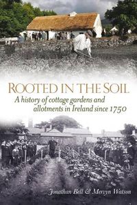 Cover image for Rooted in the Soil: Cottage Gardens and Allotments in Ireland Since 1750