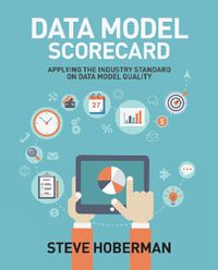 Cover image for Data Model Scorecard: Applying the Industry Standard on Data Model Quality