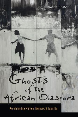 Cover image for Ghosts of the African Diaspora: Re-Visioning History, Memory, and Identity