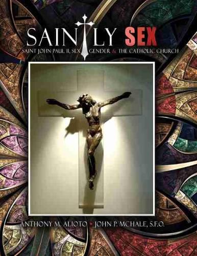 Cover image for Saintly Sex: Saint John Paul II, Sex, Gender and the Catholic Church