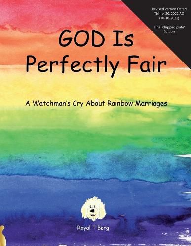 Cover image for GOD Is Perfectly Fair: A Watchman's Cry About Rainbow Marriages