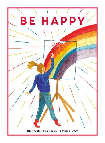 Cover image for Be Happy: Be Your Best Self Every Day