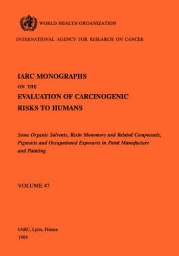 Cover image for Monographs on the Evaluation of Carcinogenic Risks to Humans: Some Organic Solvents, Resin Monomers and Related Compounds, Pigments and Occupational Exposures in Paint Manufacture and Painting