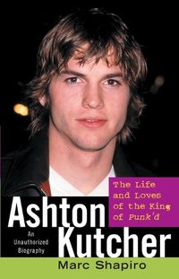 Cover image for Ashton Kutcher: The Life and Loves of the King of Punk'd