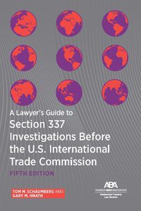 Cover image for A Lawyer's Guide to Section 337 Investigations Before the U.S. International Trade Commission, Fifth Edition