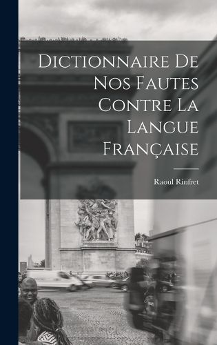 Cover image for Dictionnaire de nos Fautes Contre la Langue Francaise