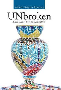 Cover image for UNbroken: A True Story of Hope in Starting Over