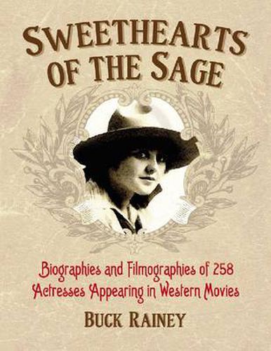 Cover image for Sweethearts of the Sage: Biographies and Filmographies of 258 Actresses Appearing in Western Movies