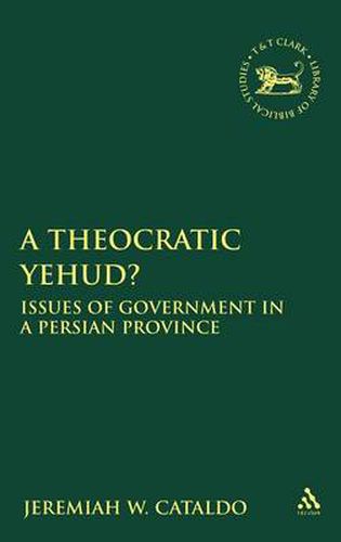 Cover image for A Theocratic Yehud?: Issues of Government in a Persian Province