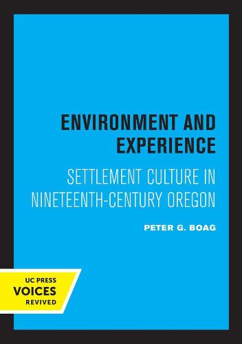 Cover image for Environment and Experience: Settlement Culture in Nineteenth-Century Oregon