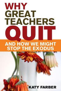 Cover image for Why Great Teachers Quit and How We Might Stop the Exodus