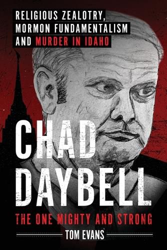 Cover image for Chad Daybell, The One Mighty and Strong