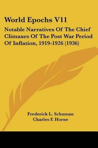 World Epochs V11: Notable Narratives of the Chief Climaxes of the Post War Period of Inflation, 1919-1926 (1936)