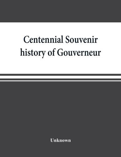 Cover image for Centennial souvenir history of Gouverneur, Rossie, Fowler, Hammond, Edwards, DeKalb, commemorating  Old Home Week , August 24-30, 1905