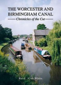 Cover image for The Worcester and Birmingham Canal: Chronicles of the Cut