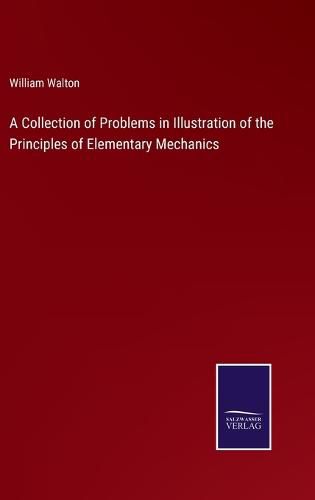 A Collection of Problems in Illustration of the Principles of Elementary Mechanics