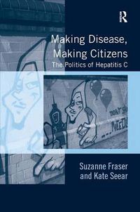 Cover image for Making Disease, Making Citizens: The Politics of Hepatitis C