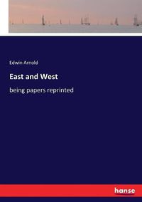 Cover image for East and West: being papers reprinted