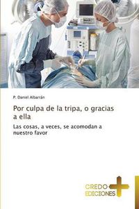 Cover image for Por Culpa de La Tripa, O Gracias a Ella