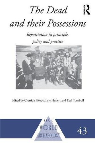 Cover image for The Dead and their Possessions: Repatriation in Principle, Policy and Practice