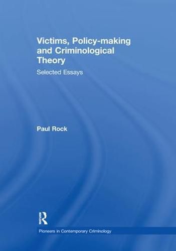 Victims, Policy-making and Criminological Theory: Selected Essays