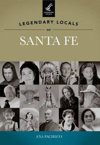 Cover image for Legendary Locals of Santa Fe, New Mexico