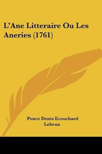 Cover image for L'Ane Litteraire Ou Les Aneries (1761)