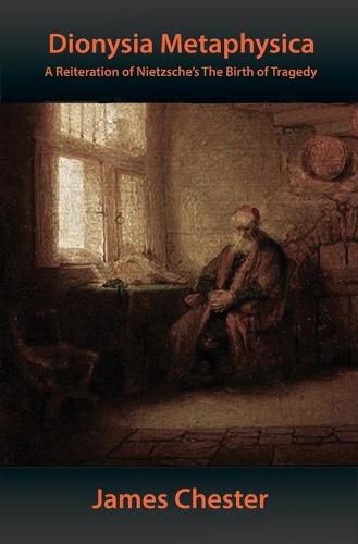 Cover image for Dionysia Metaphysica: A Reiteration of Nietzsche's The Birth of Tragedy