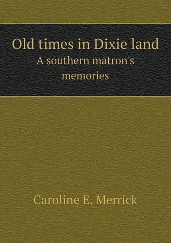 Cover image for Old times in Dixie land A southern matron's memories