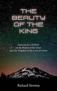 Cover image for The Beauty of the King: Jesus Displayed in the Riches of His Grace