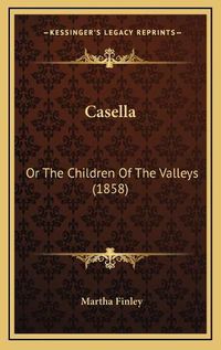 Cover image for Casella: Or the Children of the Valleys (1858)