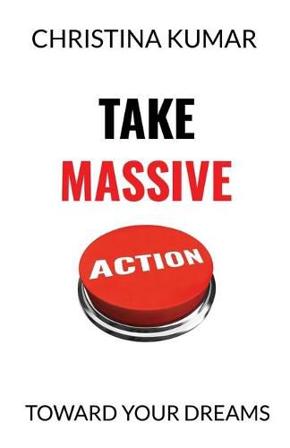 Take Massive Action: Toward Your Dreams